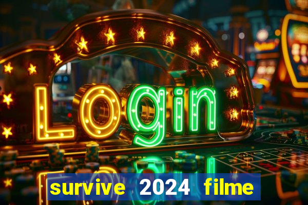 survive 2024 filme completo dublado